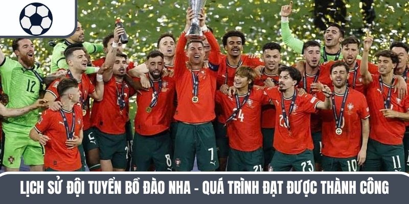 Lịch Sử Đội Tuyển Bồ Đào Nha – Quá Trình Đạt Được Thành Công